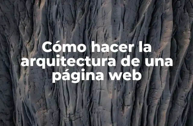 Cómo Hacer la Arquitectura de una Página Web