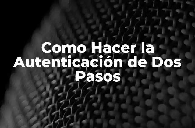 Como Hacer la Autenticación de Dos Pasos