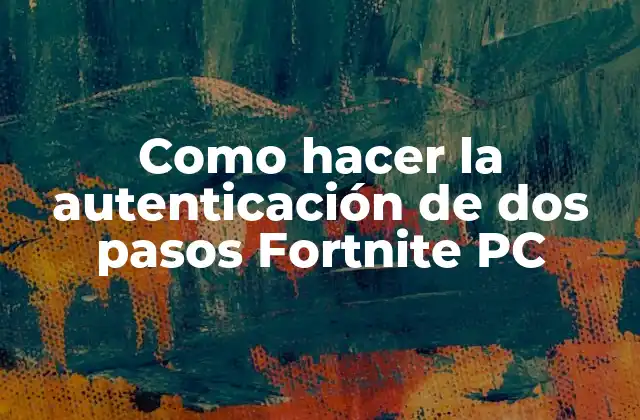 Como Hacer la Autenticación de Dos Pasos Fortnite Pc