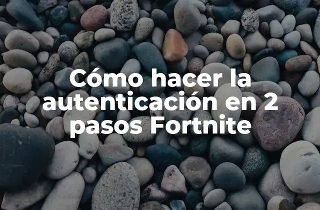 Cómo Hacer la Autenticación en 2 Pasos Fortnite