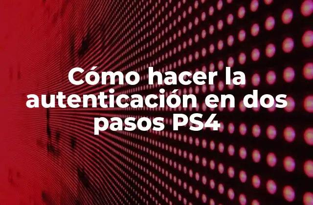 Cómo Hacer la Autenticación en Dos Pasos Ps4