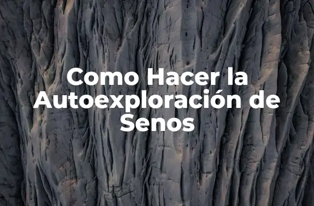 ¿Qué es la Autoexploración de Senos?