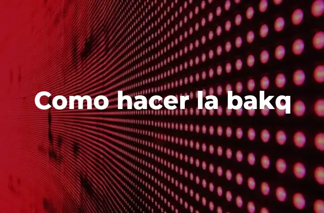 Como Hacer la Bakq