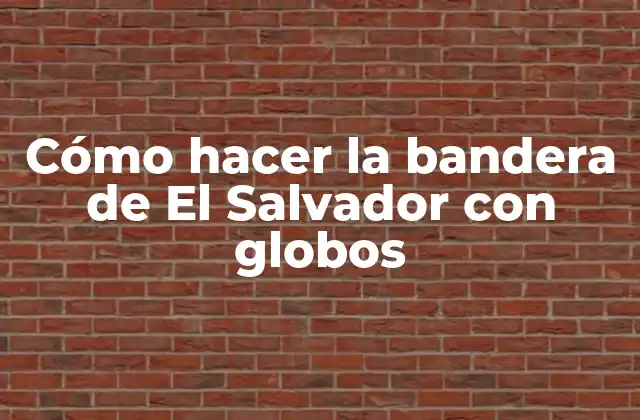 Cómo hacer la bandera de El Salvador con globos