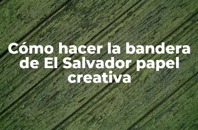 Cómo Hacer la Bandera de el Salvador Papel Creativa