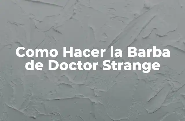 Como Hacer la Barba de Doctor Strange
