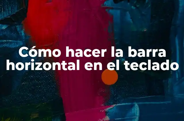 Cómo Hacer la Barra Horizontal en el Teclado