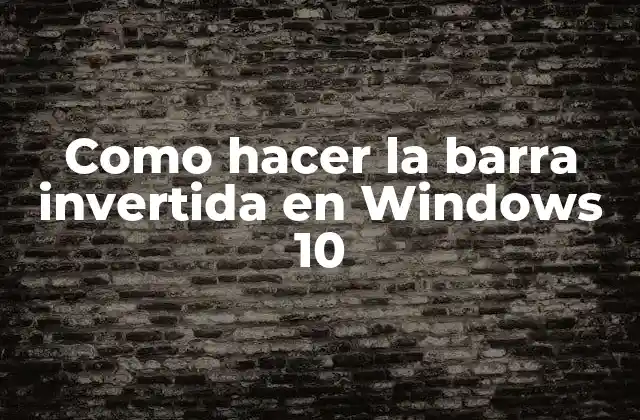 Como Hacer la Barra Invertida en Windows 10