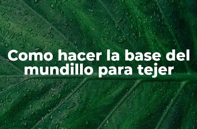 Como Hacer la Base Del Mundillo para Tejer 2 ¿Qué es la base del mundillo para tejer?