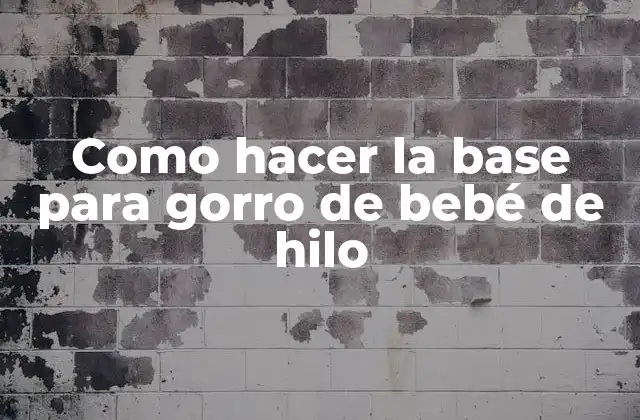 Como Hacer la Base para Gorro de Bebé de Hilo