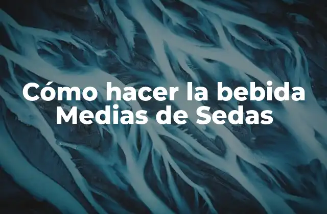 Cómo Hacer la Bebida Medias de Sedas