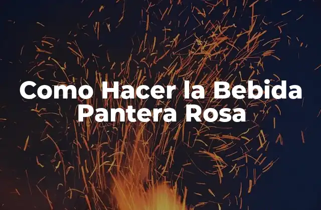 Como Hacer la Bebida Pantera Rosa