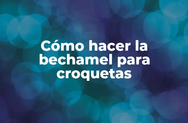 Cómo Hacer la Bechamel para Croquetas