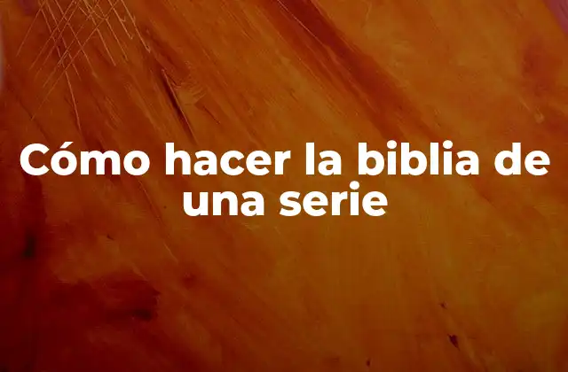 Cómo Hacer la Biblia de una Serie