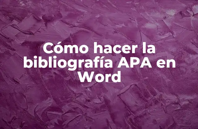 Cómo Hacer la Bibliografía Apa en Word