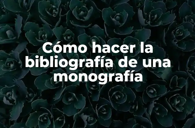 Cómo Hacer la Bibliografía de una Monografía