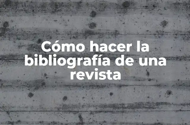 Cómo Hacer la Bibliografía de una Revista