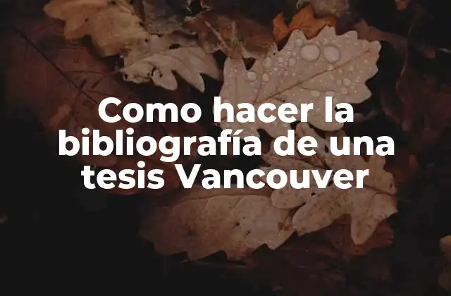 Como Hacer la Bibliografía de una Tesis Vancouver