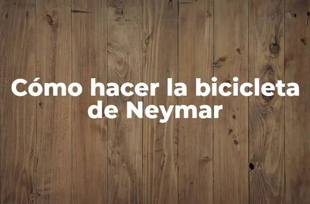Cómo Hacer la Bicicleta de Neymar 2 La bicicleta de Neymar