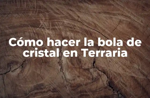 Cómo Hacer la Bola de Cristal en Terraria