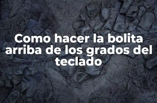 Como Hacer la Bolita Arriba de los Grados Del Teclado