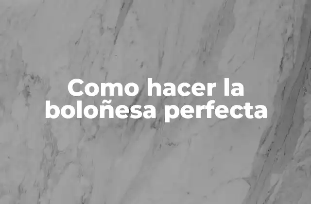 Como Hacer la Boloñesa Perfecta