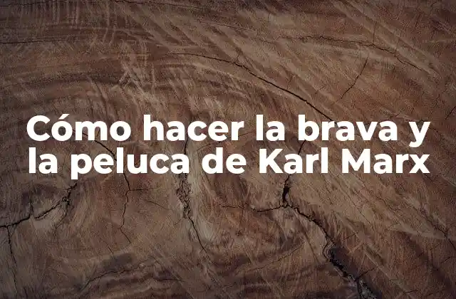 Cómo Hacer la Brava y la Peluca de Karl Marx