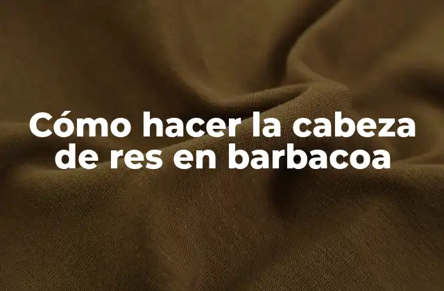 Cómo Hacer la Cabeza de Res en Barbacoa