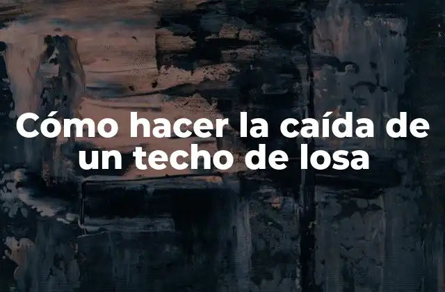 Cómo Hacer la Caída de un Techo de Losa