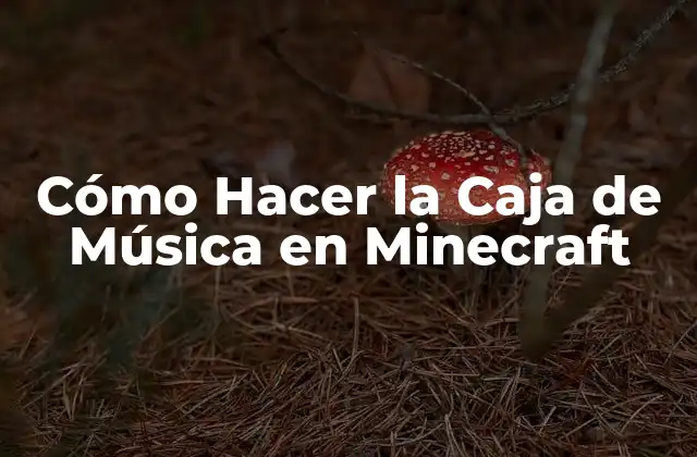 Cómo Hacer la Caja de Música en Minecraft