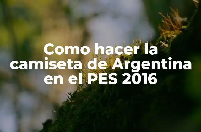 Como Hacer la Camiseta de Argentina en el Pes 2016