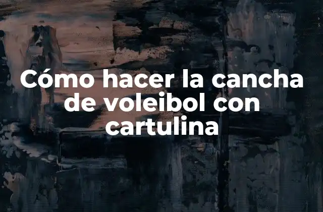 Cómo Hacer la Cancha de Voleibol con Cartulina