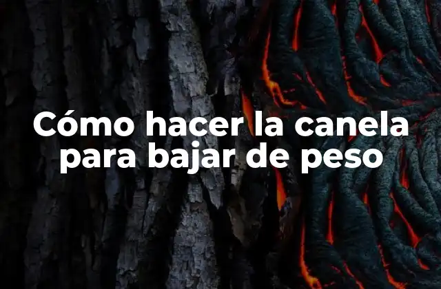 Cómo Hacer la Canela para Bajar de Peso