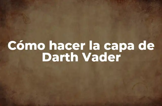 Cómo Hacer la Capa de Darth Vader
