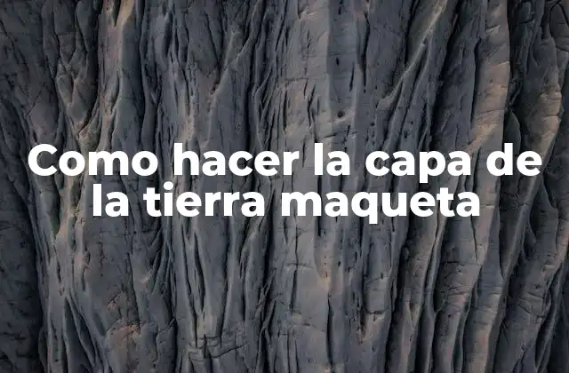 Como Hacer la Capa de la Tierra Maqueta