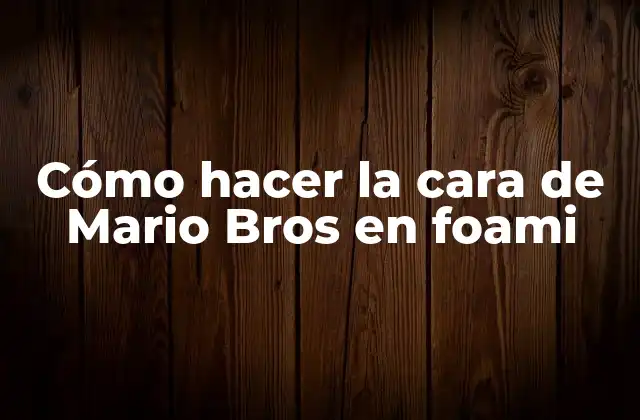 Cómo Hacer la Cara de Mario Bros en Foami
