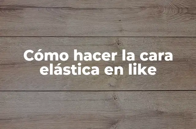 Cómo Hacer la Cara Elástica en Like 2 Cómo hacer la cara elástica en like