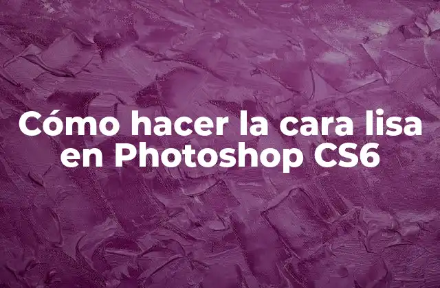Cómo Hacer la Cara Lisa en Photoshop Cs6