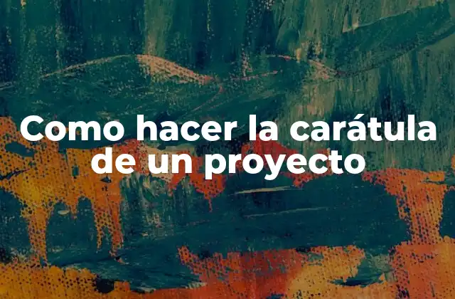 Como Hacer la Carátula de un Proyecto