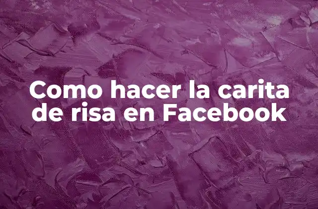 Como Hacer la Carita de Risa en Facebook