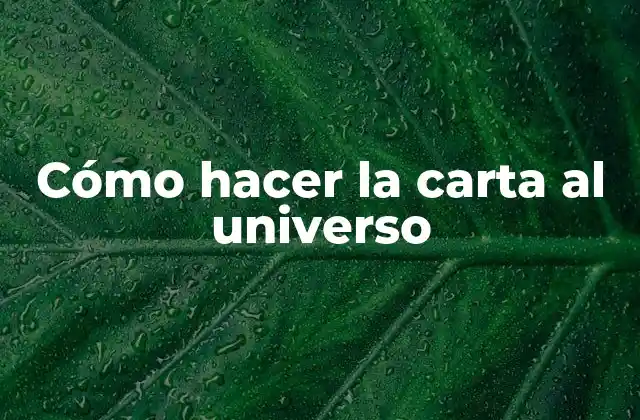 Cómo Hacer la Carta Al Universo