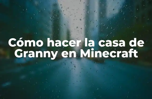 Cómo Hacer la Casa de Granny en Minecraft