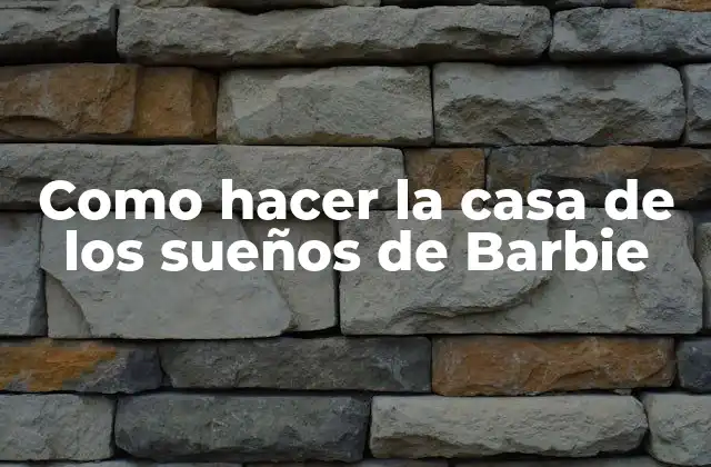 Como Hacer la Casa de los Sueños de Barbie