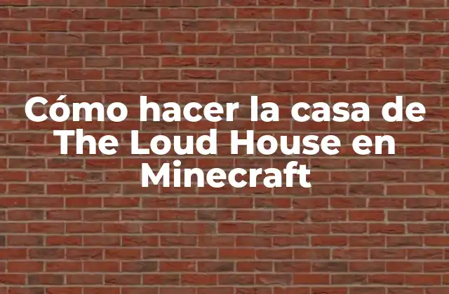 Cómo Hacer la Casa de The Loud House en Minecraft 2 ¿Qué es The Loud House?
