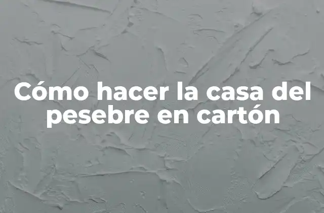 Cómo Hacer la Casa Del Pesebre en Cartón