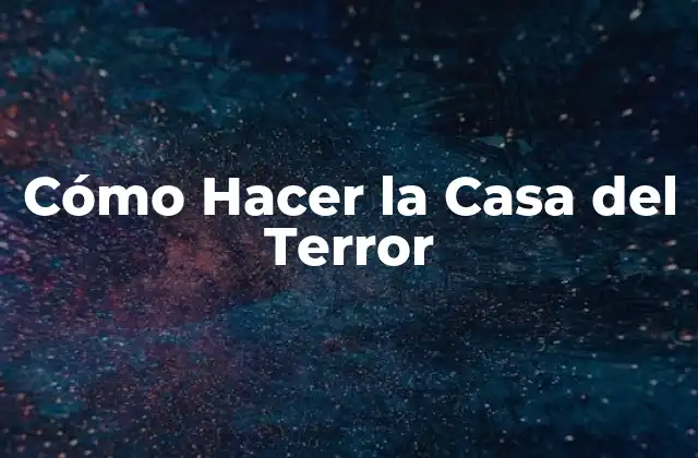 ¿Qué es una Casa del Terror?