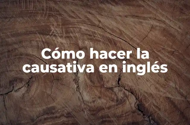 Cómo Hacer la Causativa en Inglés