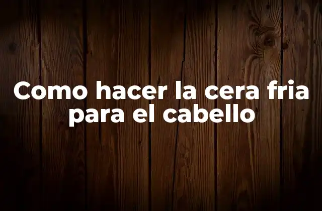 Como Hacer la Cera Fria para el Cabello