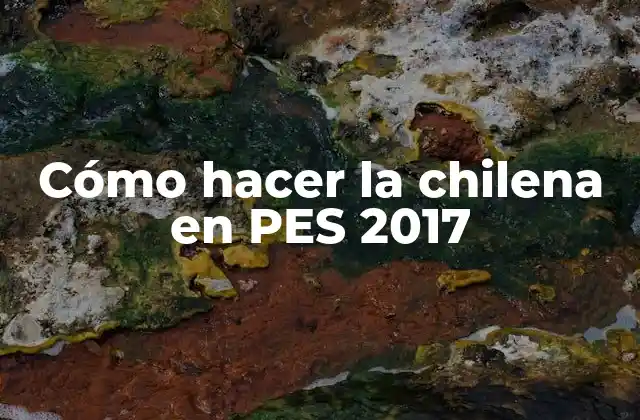 ¿Qué es la chilena en PES 2017?