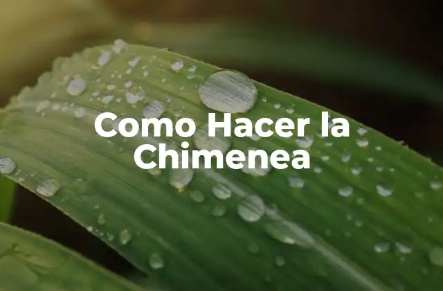Como Hacer la Chimenea 2 ¿Qué es una Chimenea y para qué Sirve?